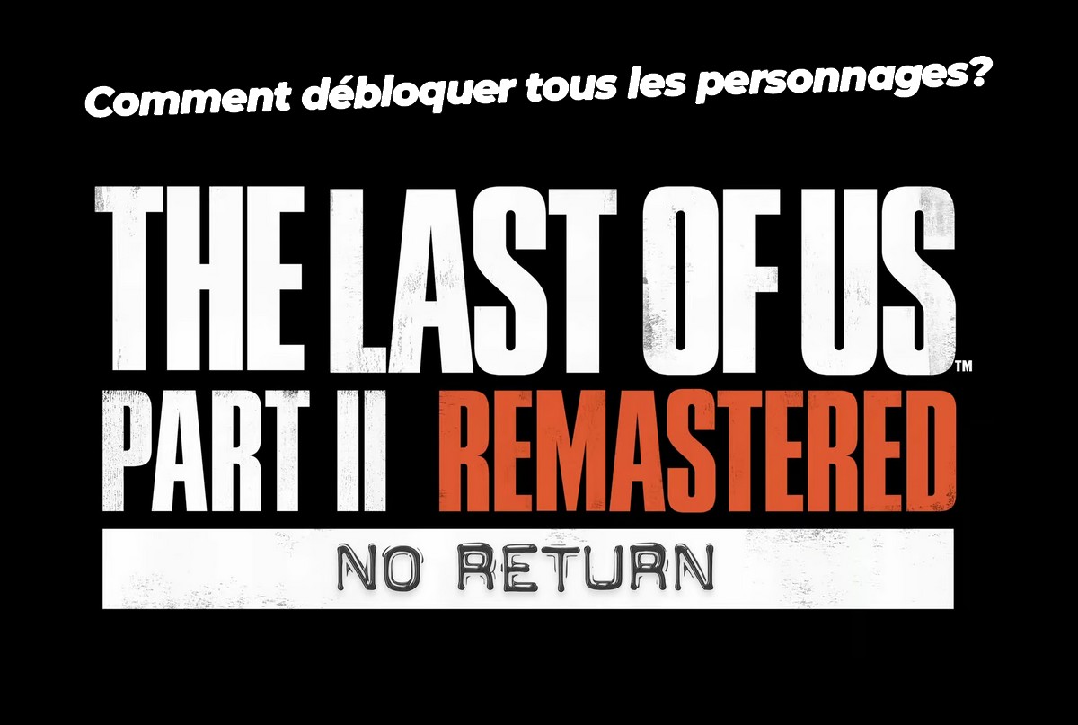 illustration The Last of Us Part II Remastered : Comment débloquer les personnages du mode Sans Retour ?